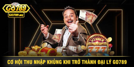 Cơ Hội Thu Nhập Khủng Khi Trở Thành Đại Lý Go789