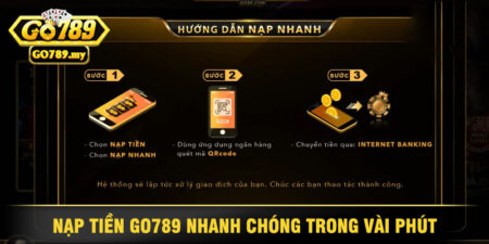 Nạp Tiền Go789 Nhanh Chóng Trong Vài Phút